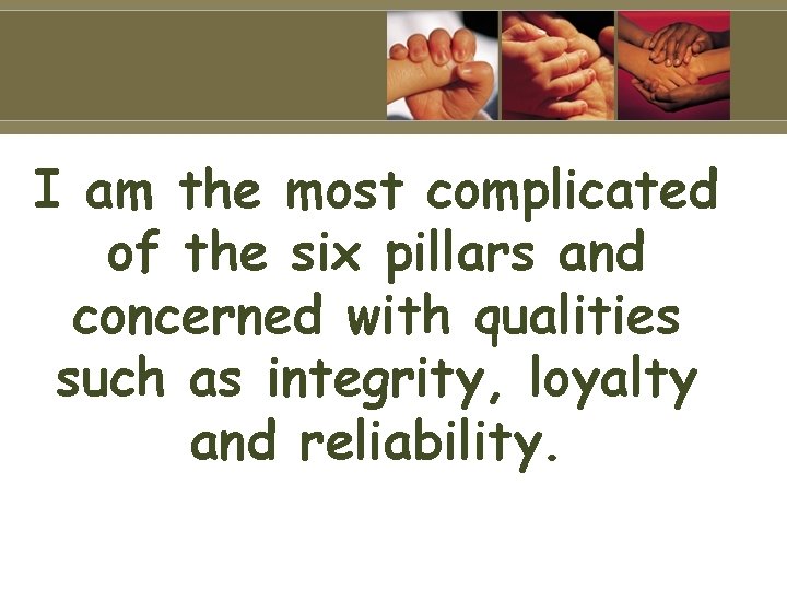 I am the most complicated of the six pillars and concerned with qualities such