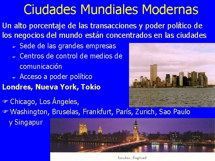 Ciudades Mundiales Modernas Un alto porcentaje de las transacciones y poder político de los