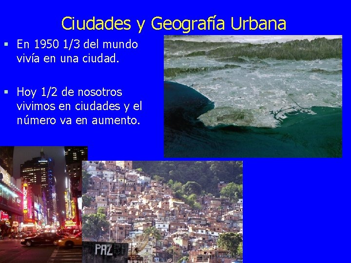 Ciudades y Geografía Urbana § En 1950 1/3 del mundo vivía en una ciudad.