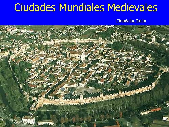 Ciudades Mundiales Medievales Cittadella, Italia Cittadella, Italy 