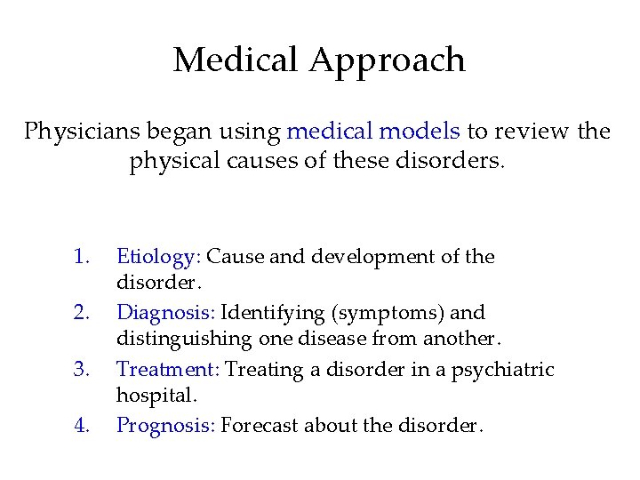 Medical Approach Physicians began using medical models to review the physical causes of these