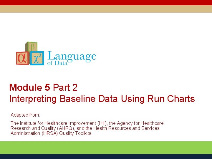 Module 5 Part 2 Interpreting Baseline Data Using Run Charts Adapted from: The Institute