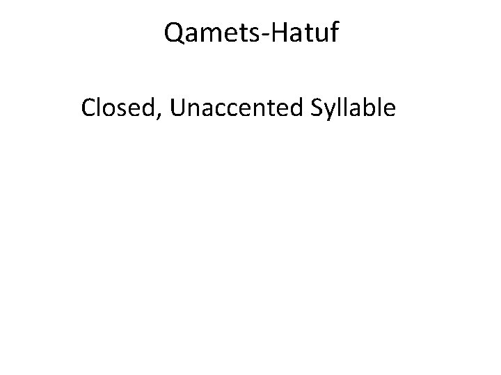 Qamets-Hatuf Closed, Unaccented Syllable 