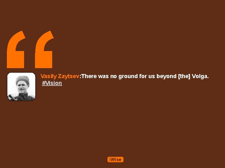 “ Vasily Zaytsev: There was no ground for us beyond [the] Volga. #Vision 