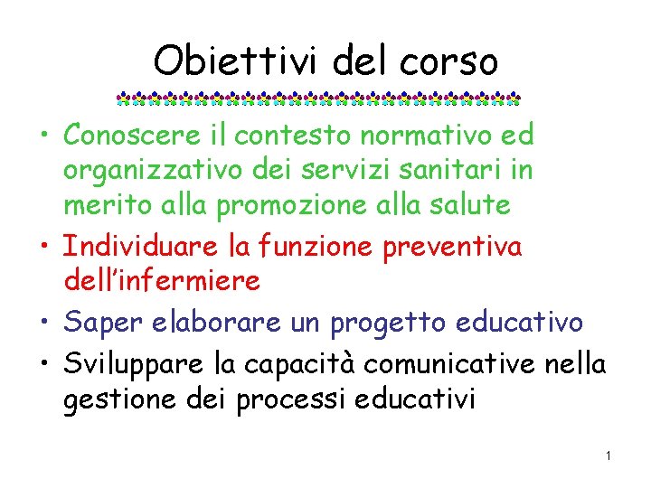 Obiettivi del corso • Conoscere il contesto normativo ed organizzativo dei servizi sanitari in