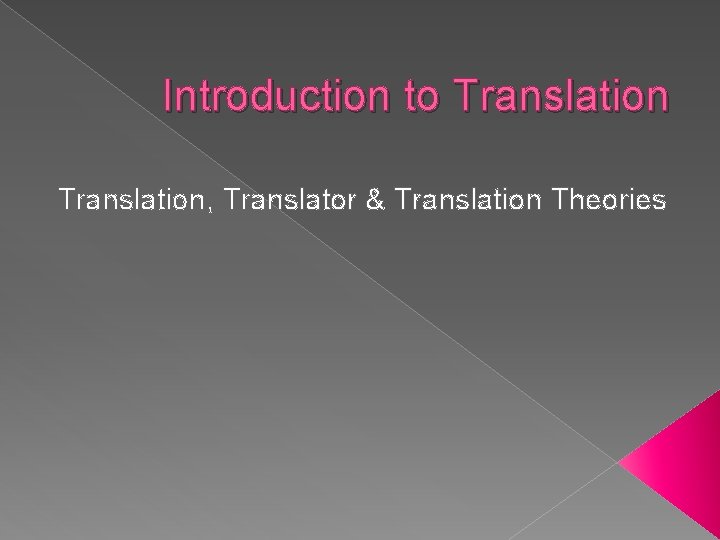 Introduction to Translation, Translator & Translation Theories 