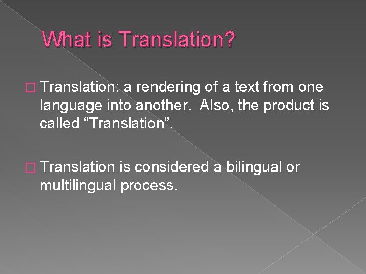 What is Translation? � Translation: a rendering of a text from one language into