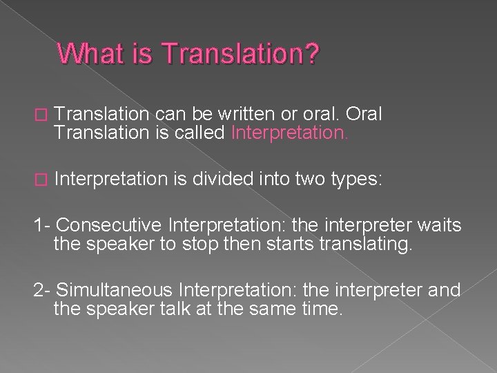 What is Translation? � Translation can be written or oral. Oral Translation is called