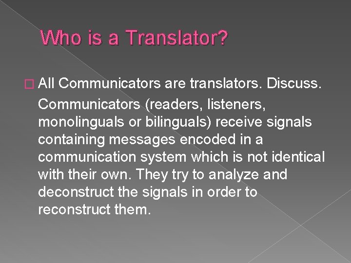 Who is a Translator? � All Communicators are translators. Discuss. Communicators (readers, listeners, monolinguals