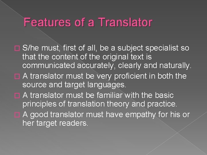 Features of a Translator S/he must, first of all, be a subject specialist so