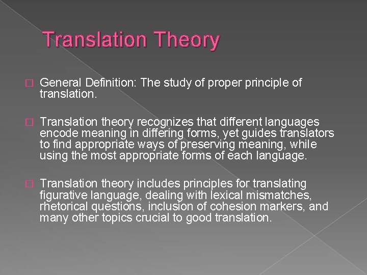 Translation Theory � General Definition: The study of proper principle of translation. � Translation