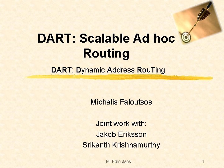 DART: Scalable Ad hoc Routing DART: Dynamic Address Rou. Ting Michalis Faloutsos Joint work