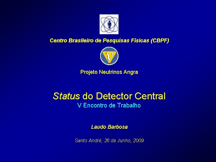 Centro Brasileiro de Pesquisas Físicas (CBPF) Projeto Neutrinos Angra Status do Detector Central V