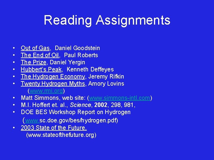 Reading Assignments • • • Out of Gas, Daniel Goodstein The End of Oil,