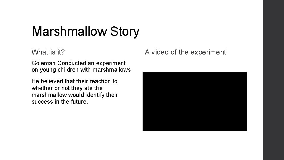 Marshmallow Story What is it? Goleman Conducted an experiment on young children with marshmallows