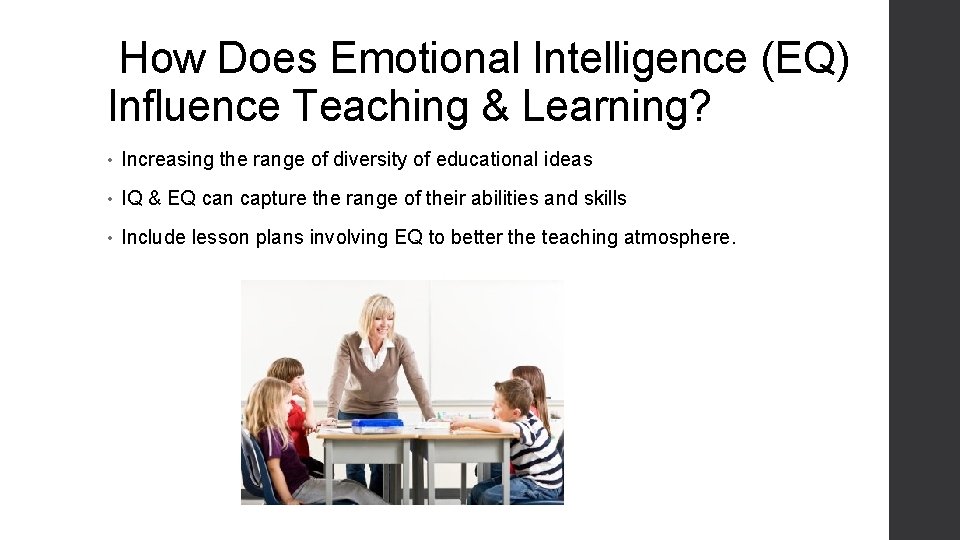 How Does Emotional Intelligence (EQ) Influence Teaching & Learning? • Increasing the range of