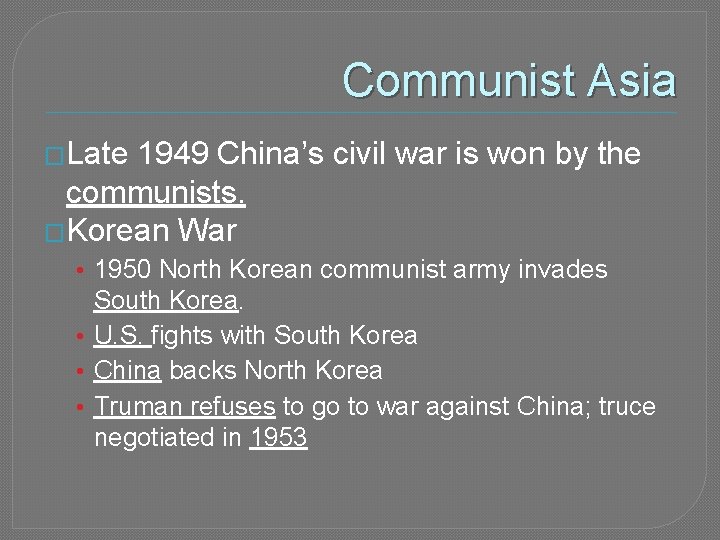 Communist Asia �Late 1949 China’s civil war is won by the communists. �Korean War