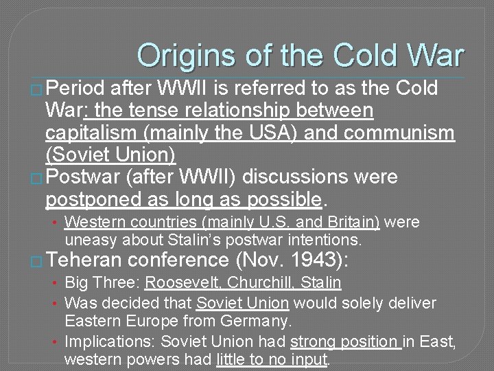 Origins of the Cold War � Period after WWII is referred to as the