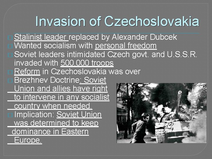 Invasion of Czechoslovakia � Stalinist leader replaced by Alexander Dubcek � Wanted socialism with