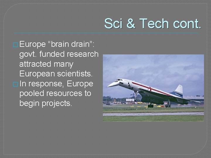 Sci & Tech cont. � Europe “brain drain”: govt. funded research attracted many European