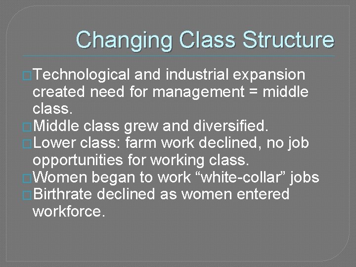 Changing Class Structure �Technological and industrial expansion created need for management = middle class.