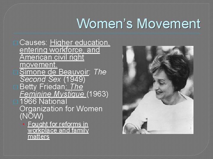 Women’s Movement � Causes: Higher education, entering workforce, and American civil right movement. �