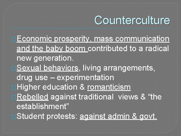 Counterculture �Economic prosperity, mass communication and the baby boom contributed to a radical new