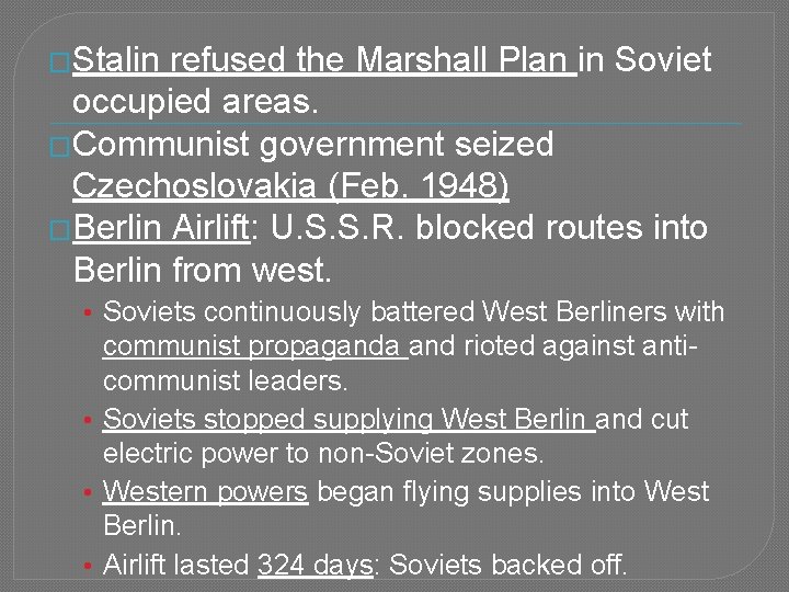 �Stalin refused the Marshall Plan in Soviet occupied areas. �Communist government seized Czechoslovakia (Feb.
