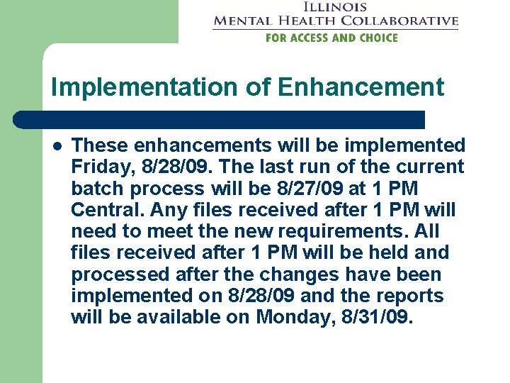 Implementation of Enhancement l These enhancements will be implemented Friday, 8/28/09. The last run