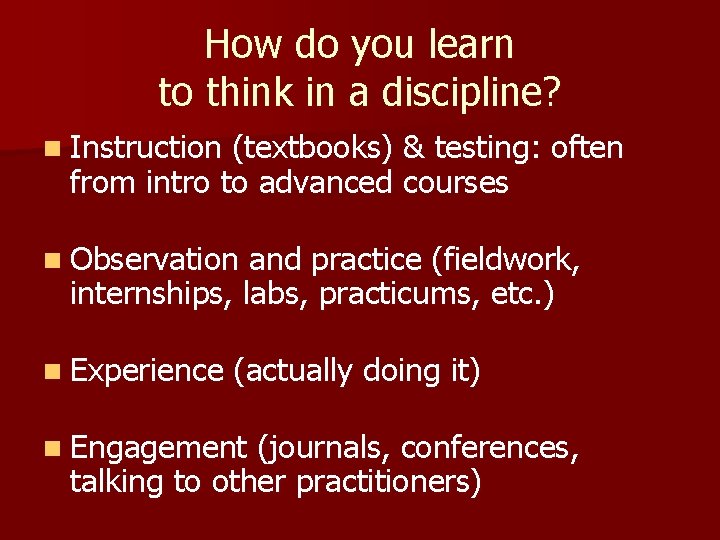 How do you learn to think in a discipline? n Instruction (textbooks) & testing: