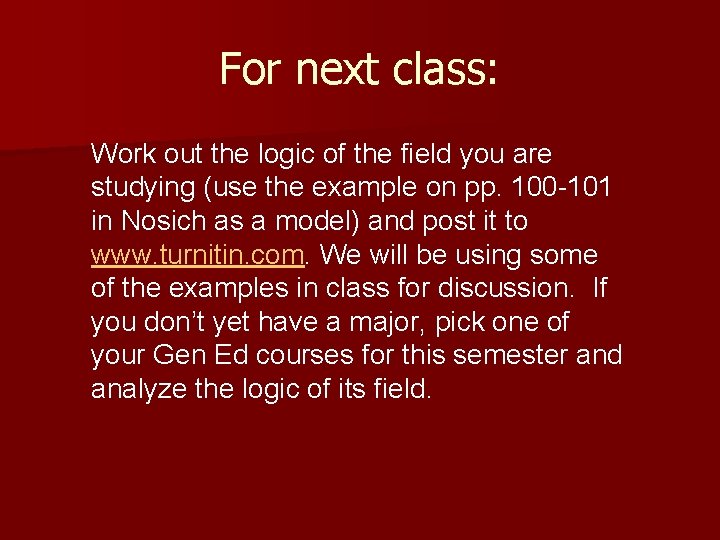For next class: Work out the logic of the field you are studying (use