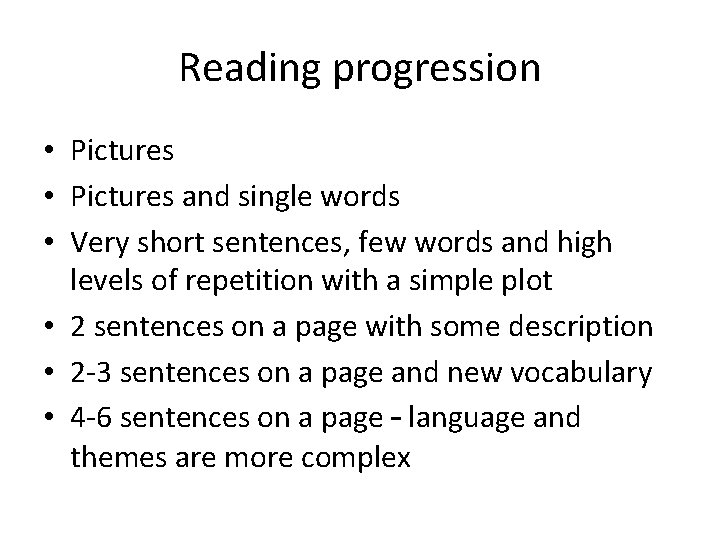 Reading progression • Pictures and single words • Very short sentences, few words and