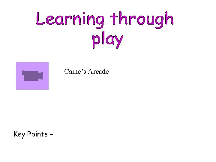Caine’s Arcade Key Points – 