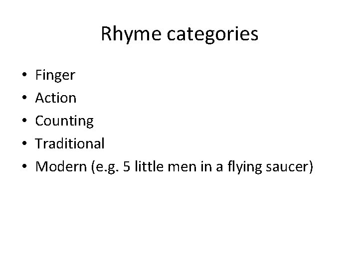 Rhyme categories • • • Finger Action Counting Traditional Modern (e. g. 5 little