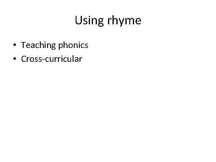 Using rhyme • Teaching phonics • Cross-curricular 