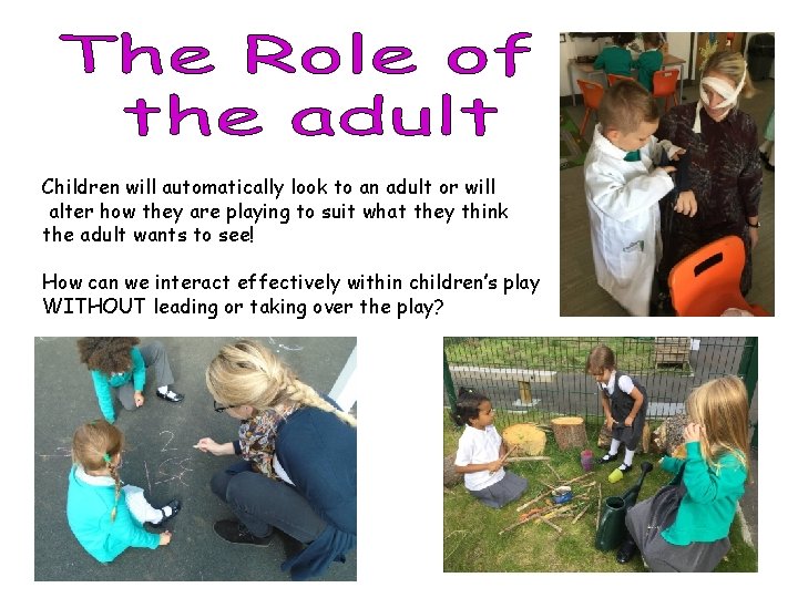 Children will automatically look to an adult or will alter how they are playing