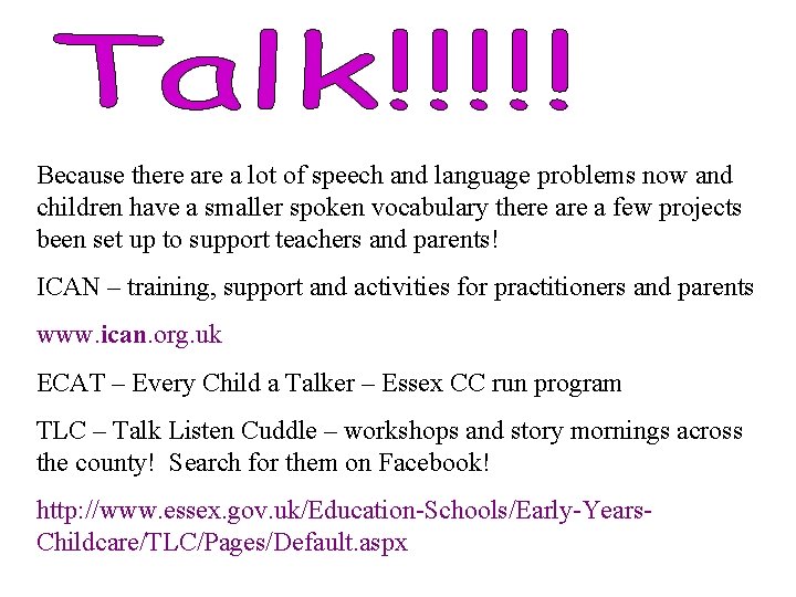 Because there a lot of speech and language problems now and children have a