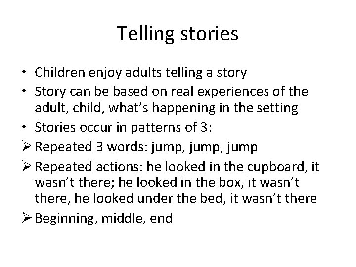 Telling stories • Children enjoy adults telling a story • Story can be based