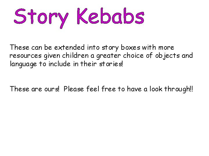 These can be extended into story boxes with more resources given children a greater
