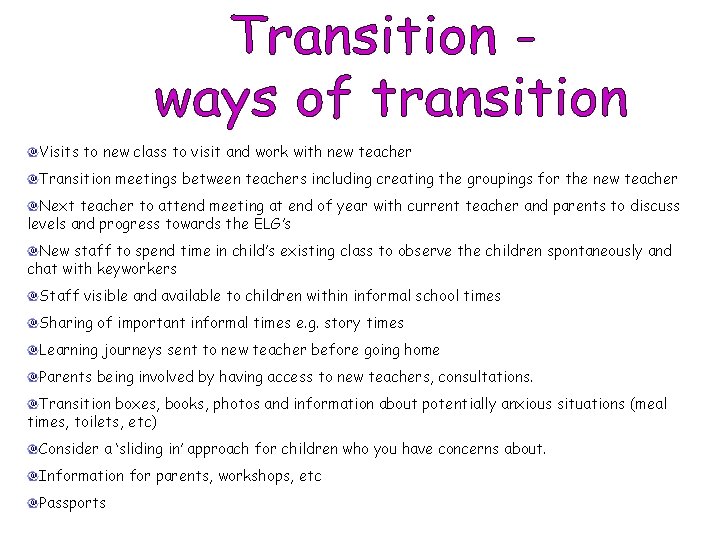 Visits to new class to visit and work with new teacher Transition meetings between