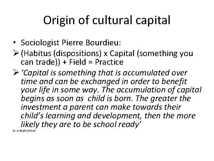 Origin of cultural capital • Sociologist Pierre Bourdieu: Ø (Habitus (dispositions) x Capital (something