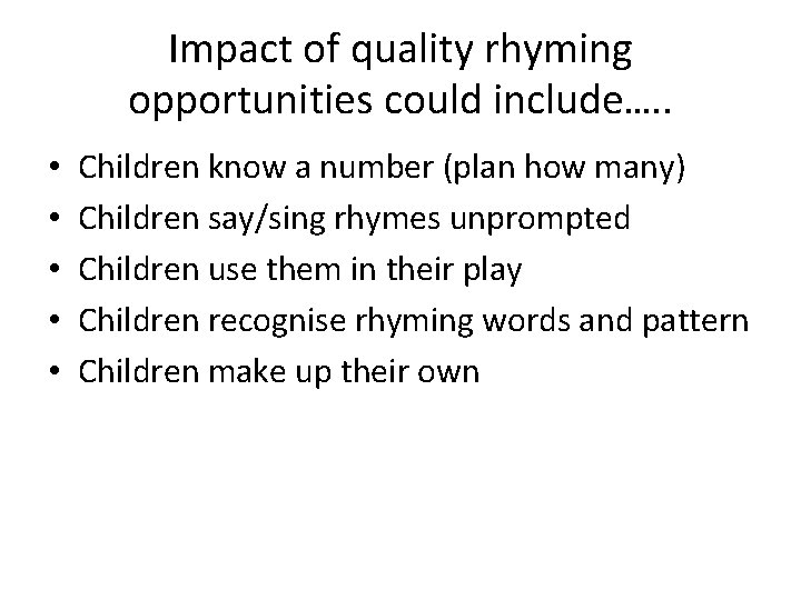 Impact of quality rhyming opportunities could include…. . • • • Children know a