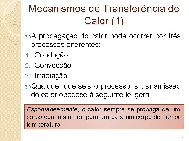 Mecanismos de Transferência de Calor (1) A propagação do calor pode ocorrer por três