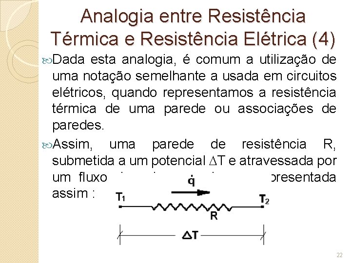 Analogia entre Resistência Térmica e Resistência Elétrica (4) Dada esta analogia, é comum a