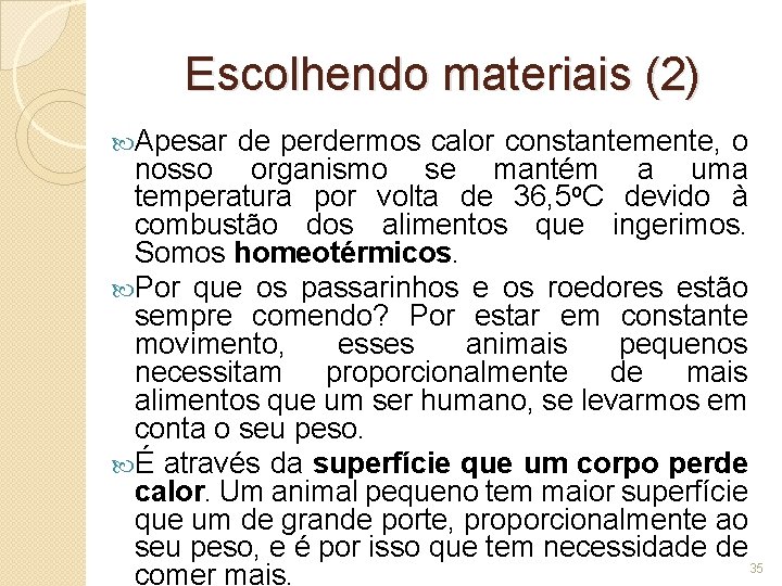 Escolhendo materiais (2) Apesar de perdermos calor constantemente, o nosso organismo se mantém a