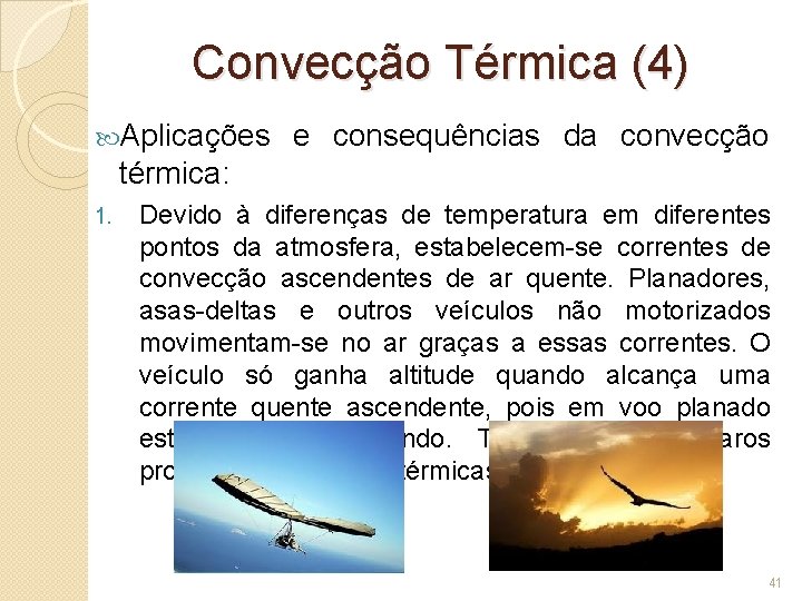 Convecção Térmica (4) Aplicações e consequências da convecção térmica: 1. Devido à diferenças de