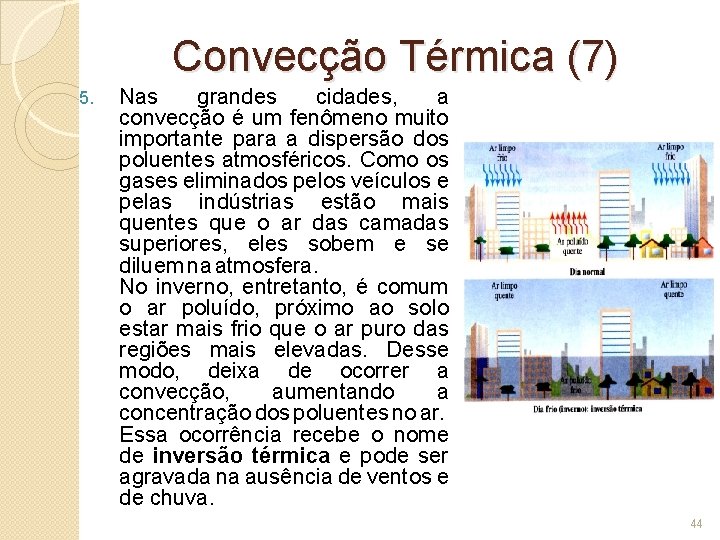 Convecção Térmica (7) 5. Nas grandes cidades, a convecção é um fenômeno muito importante