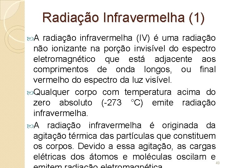Radiação Infravermelha (1) A radiação infravermelha (IV) é uma radiação não ionizante na porção