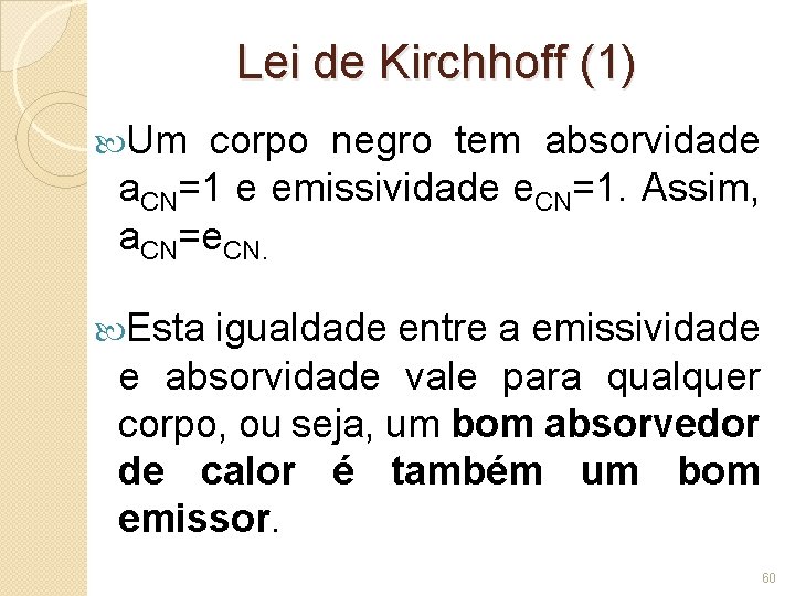 Lei de Kirchhoff (1) Um corpo negro tem absorvidade a. CN=1 e emissividade e.
