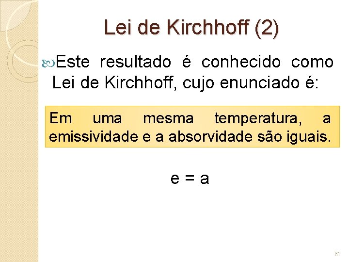 Lei de Kirchhoff (2) Este resultado é conhecido como Lei de Kirchhoff, cujo enunciado